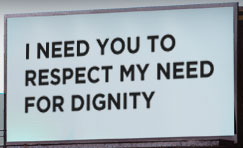 Quote: I need you to respect my need for dignity